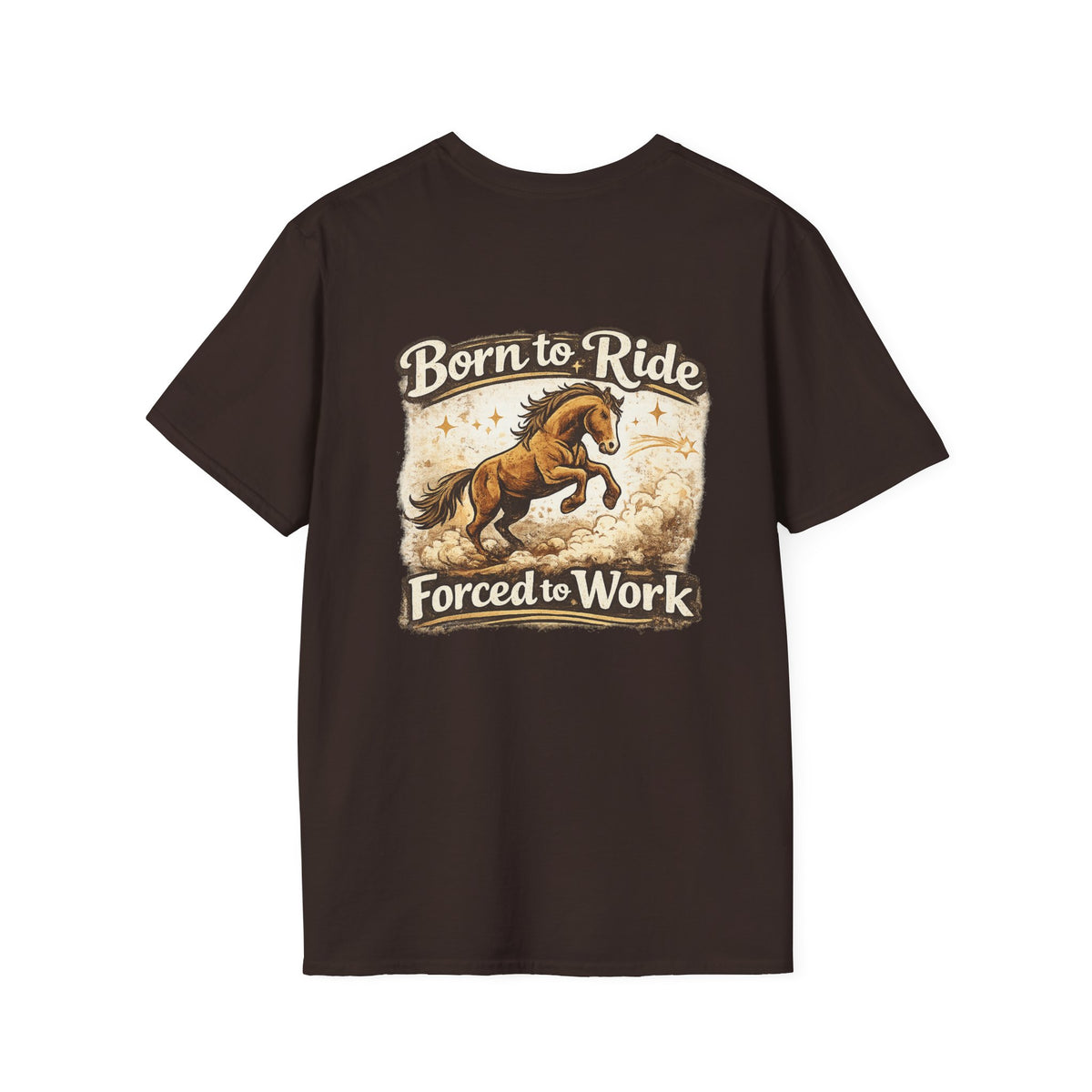 "Born to Ride, Forced to Work Horse" Soft T-Shirt