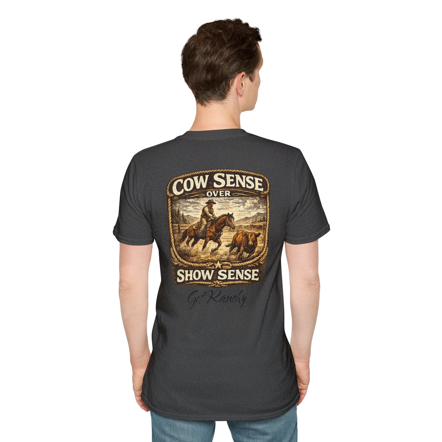 Get Ranchy "Cow Sense Over Show Sense"  Soft T-Shirt