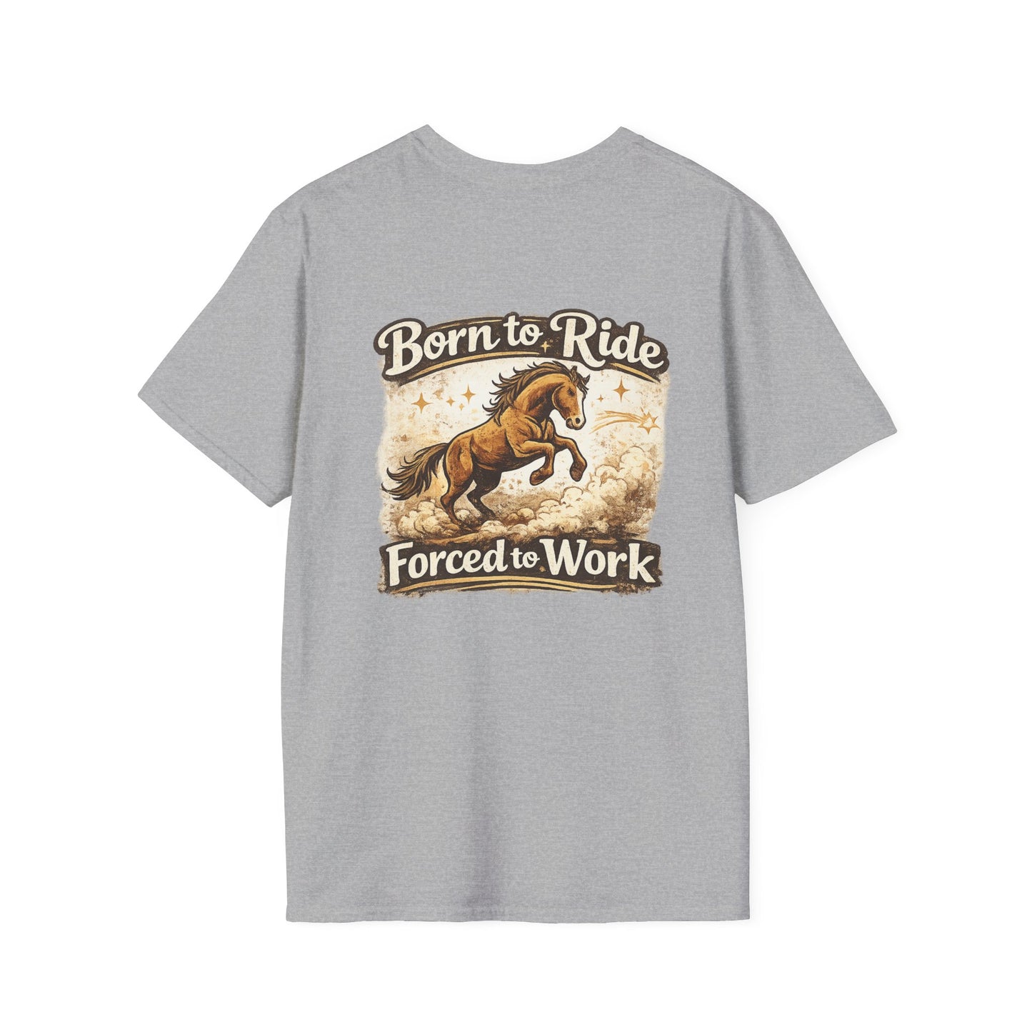 "Born to Ride, Forced to Work Horse" Soft T-Shirt