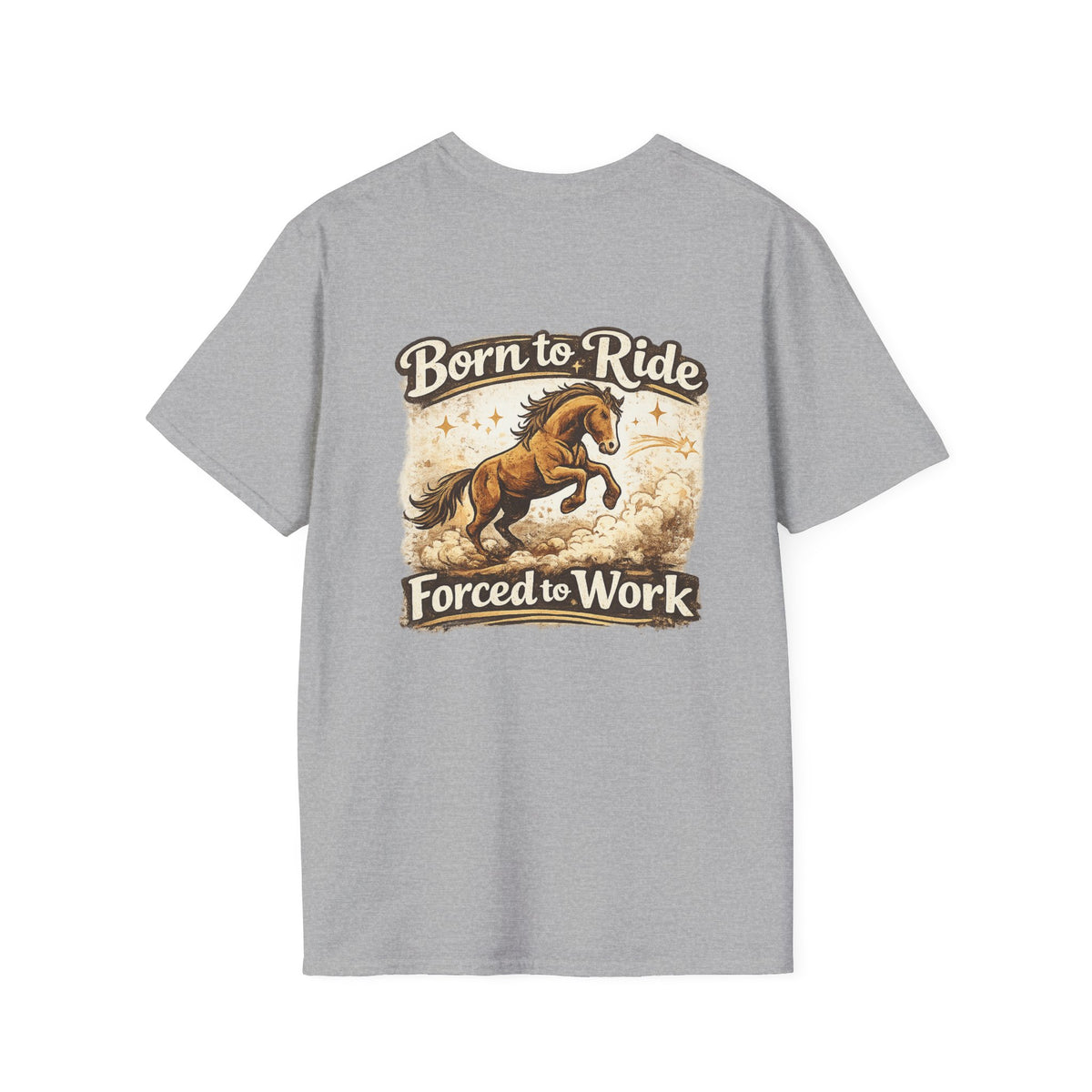 "Born to Ride, Forced to Work Horse" Soft T-Shirt
