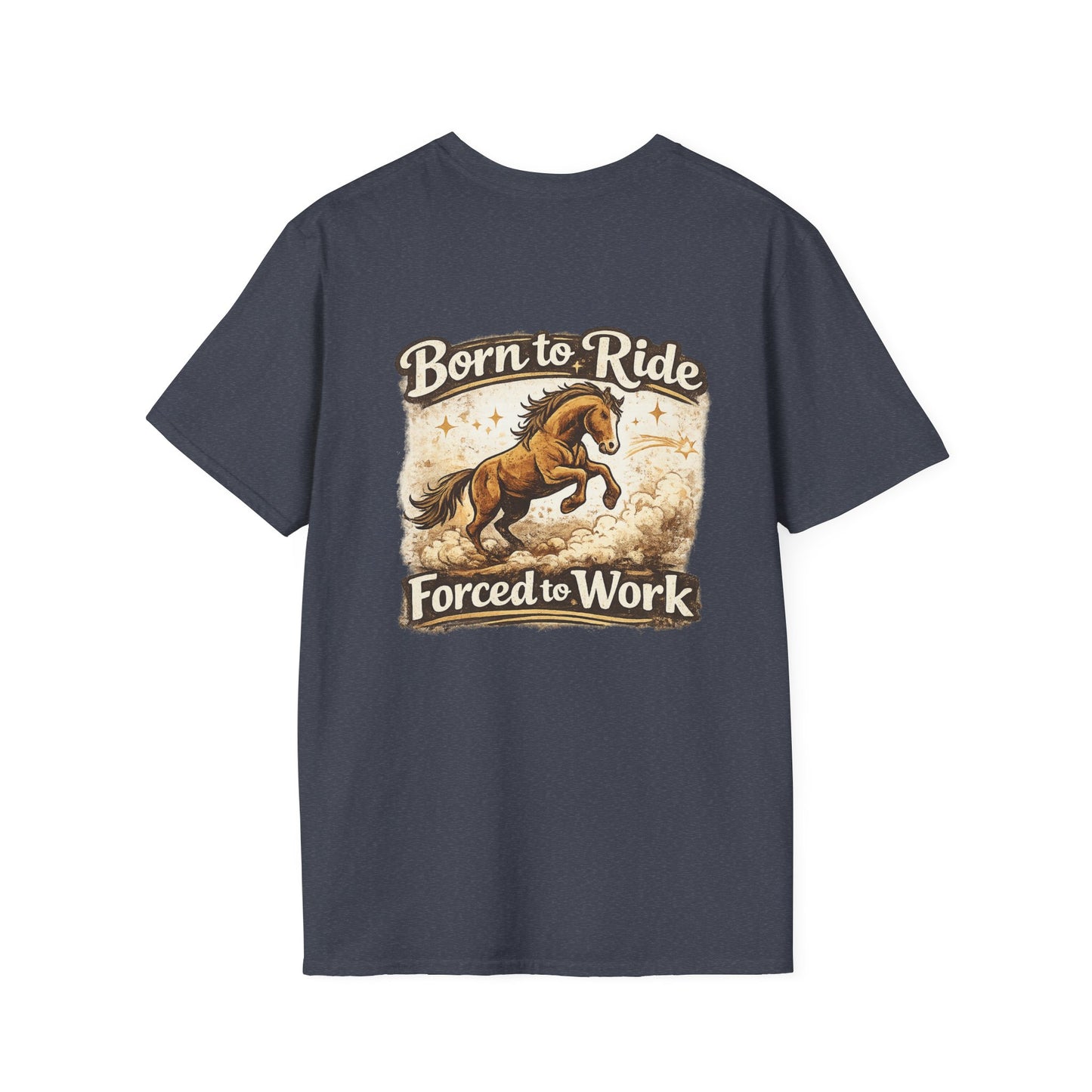 "Born to Ride, Forced to Work Horse" Soft T-Shirt