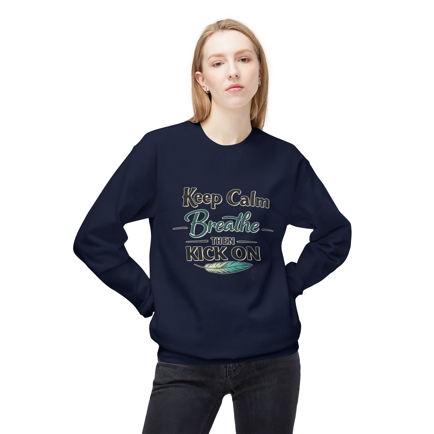 "Keep Calm - Breathe - Then Kick On" Sweatshirt