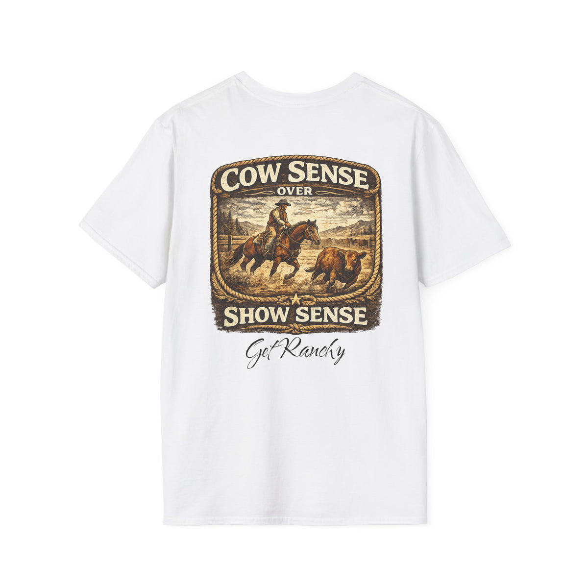 Get Ranchy "Cow Sense Over Show Sense"  Soft T-Shirt