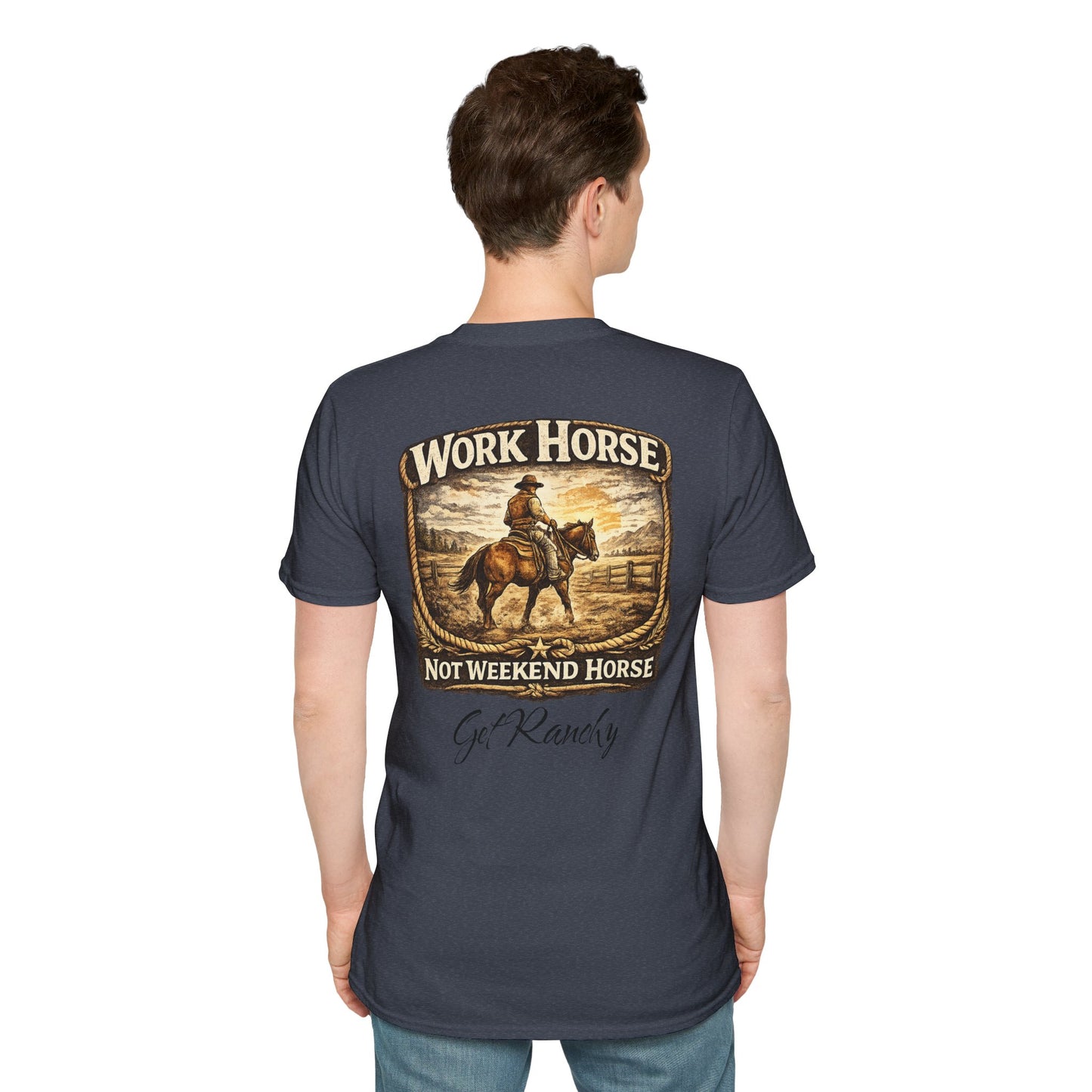 Get Ranchy "Work Horse, Not Weekend Horse"  Soft Tshirt