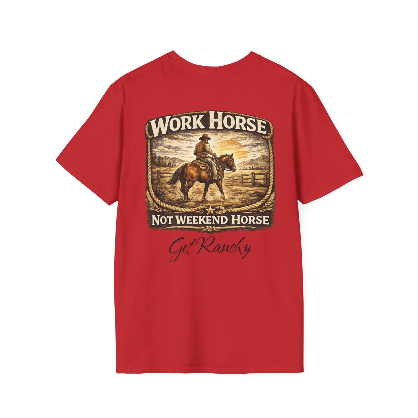 Get Ranchy "Work Horse, Not Weekend Horse"  Soft Tshirt