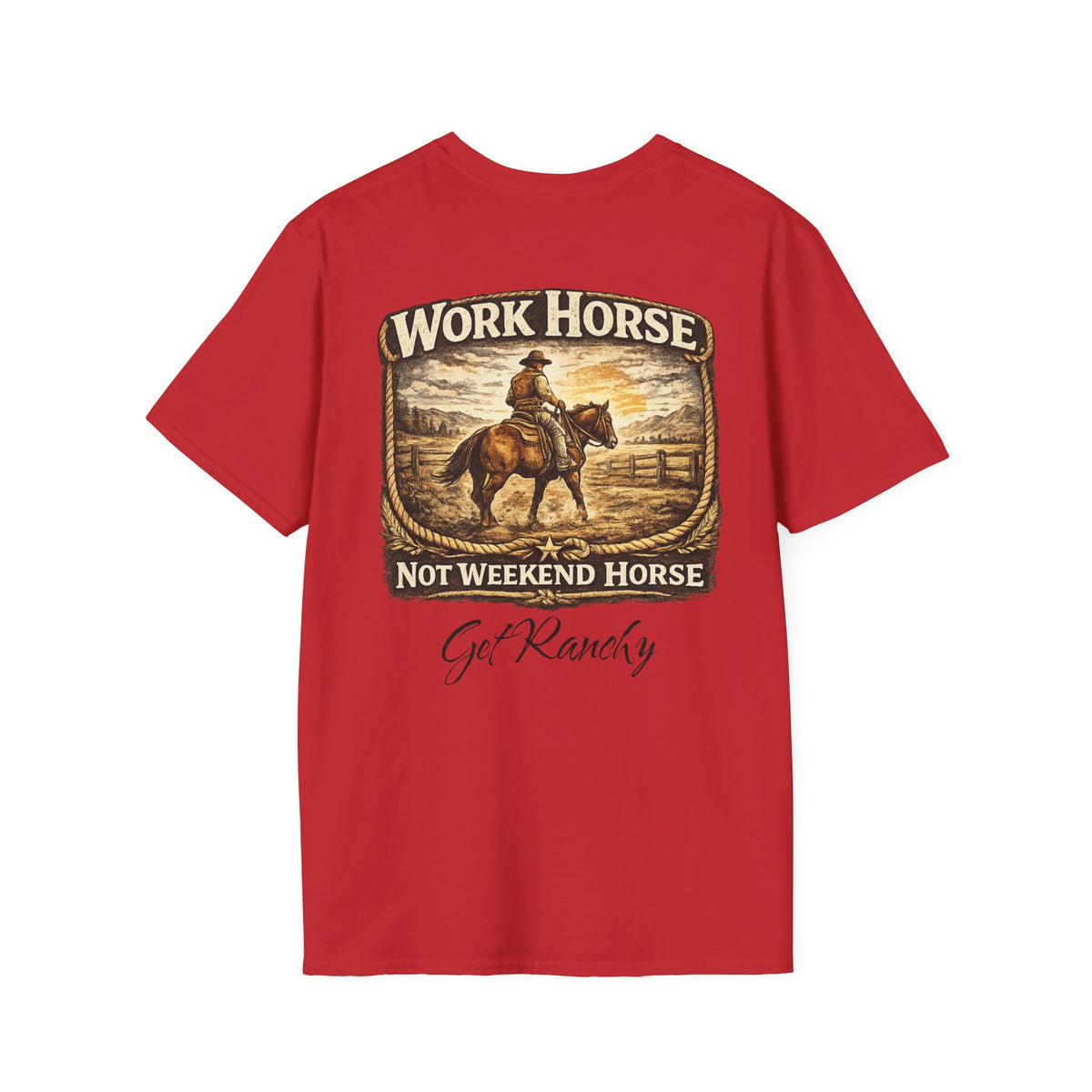 Get Ranchy "Work Horse, Not Weekend Horse"  Soft Tshirt