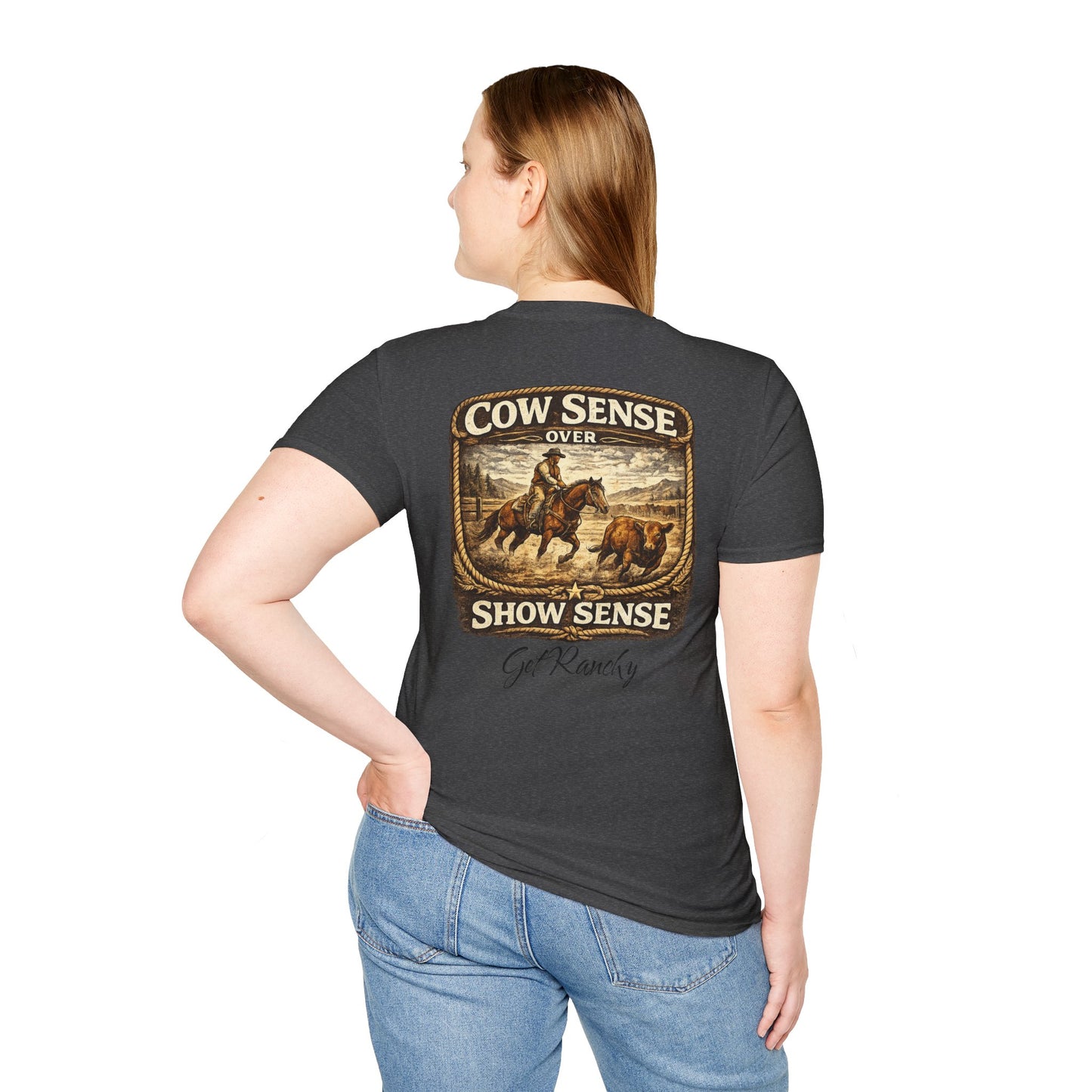 Get Ranchy "Cow Sense Over Show Sense"  Soft T-Shirt