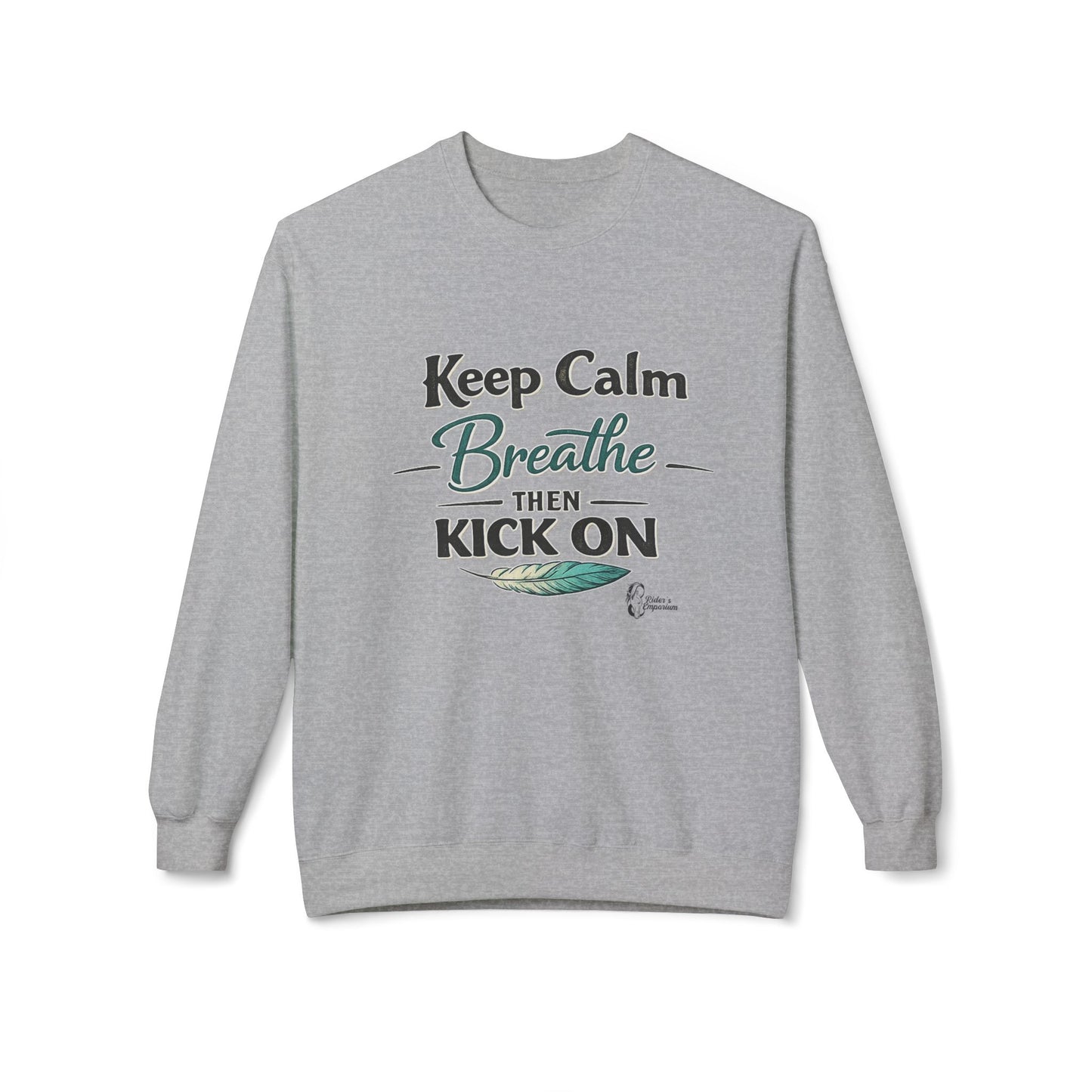 "Keep Calm - Breathe - Then Kick On" Sweatshirt
