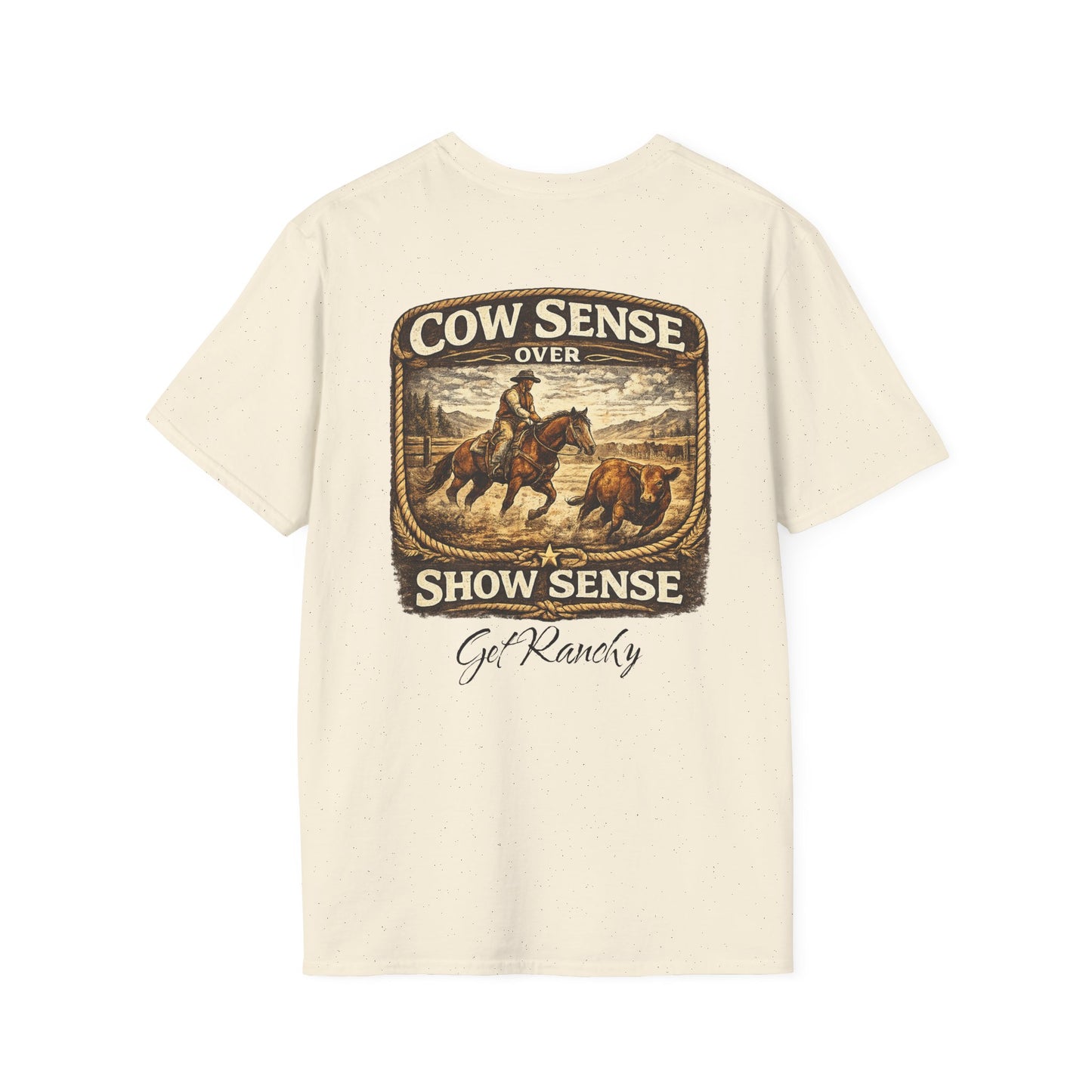 Get Ranchy "Cow Sense Over Show Sense"  Soft T-Shirt