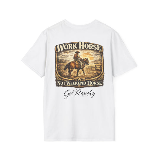 Get Ranchy "Work Horse, Not Weekend Horse"  Soft Tshirt